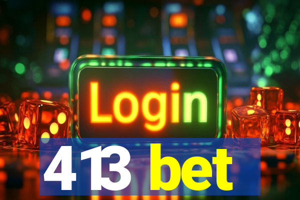 413 bet